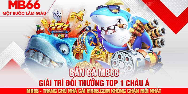 Danh mục sảnh cược đa dạng tại bắn cá MB66