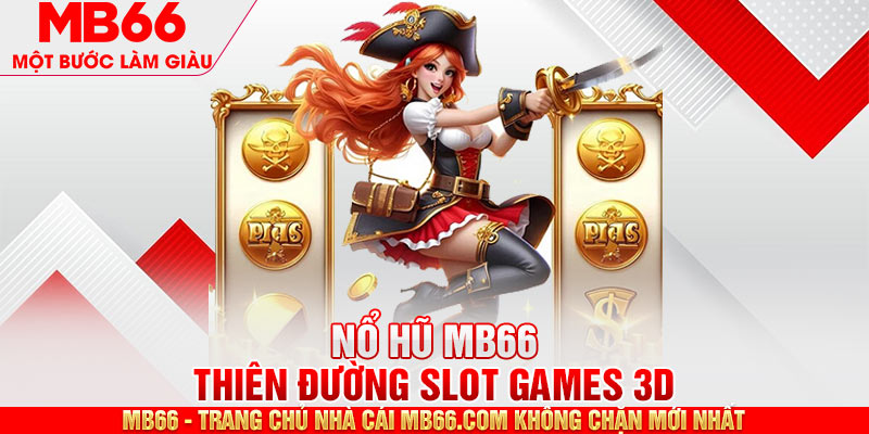 Giới thiệu dòng game slot 3D tại nhà cái MB66