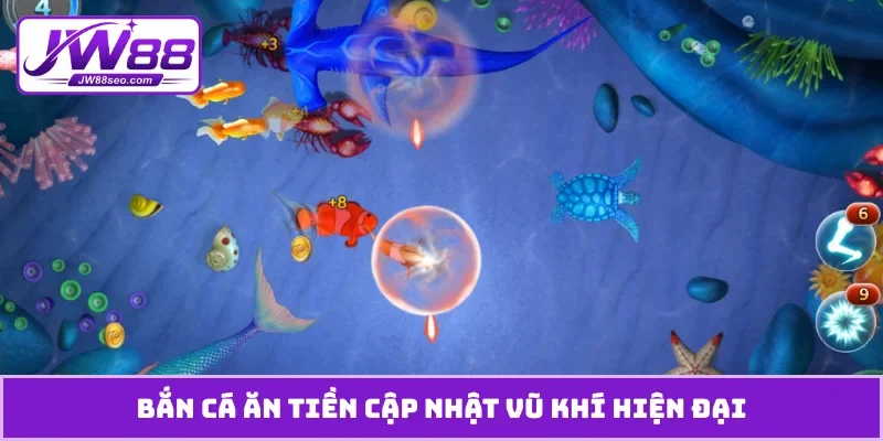 Bắn cá ăn tiền cập nhật vũ khí hiện đại