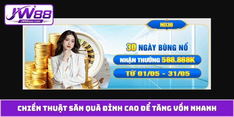 Chiến thuật săn quà đỉnh cao để tăng vốn nhanh