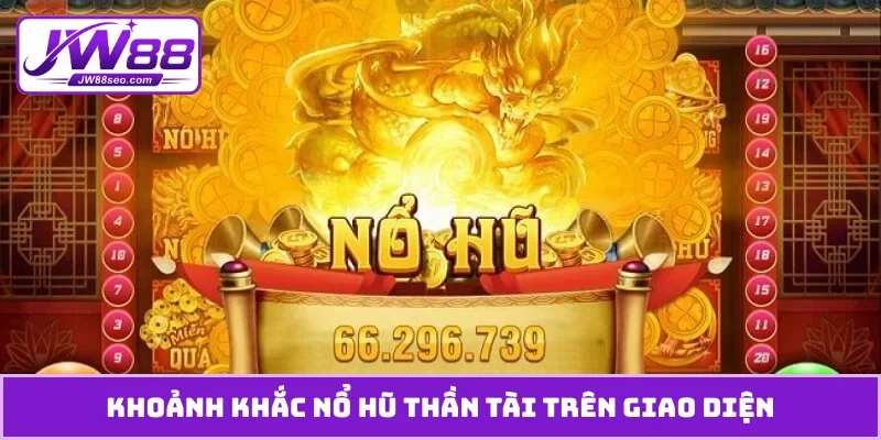 Khoảnh khắc nổ hũ thần tài trên giao diện