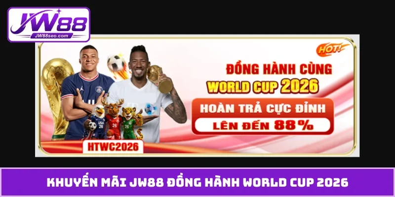 Khuyến mãi JW88 đồng hành World Cup 2026