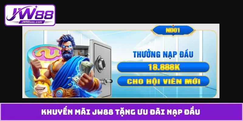 Khuyến mãi JW88 tặng ưu đãi nạp đầu