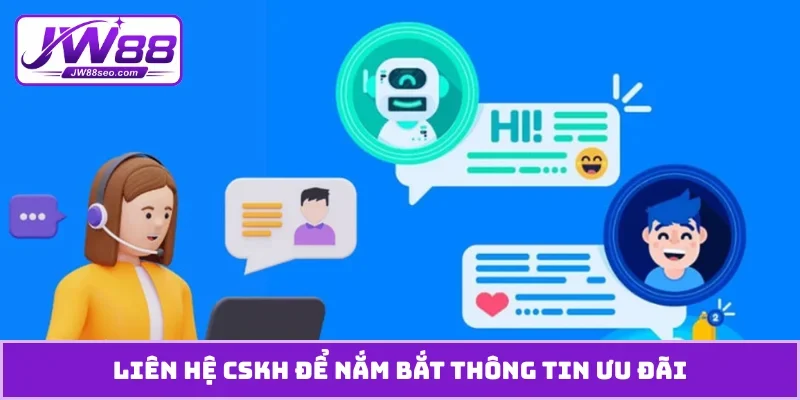 Liên hệ CSKH để nắm bắt thông tin ưu đãi