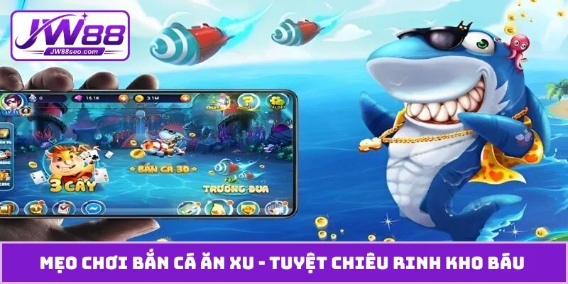 Mẹo chơi bắn cá ăn xu