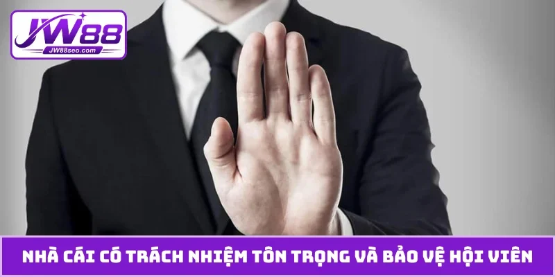 Nhà cái có trách nhiệm tôn trọng và bảo vệ hội viên