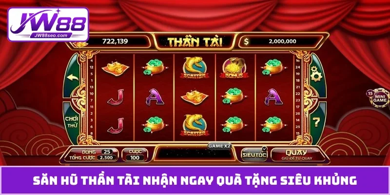Săn hũ thần tài nhận ngay quà tặng siêu khủng