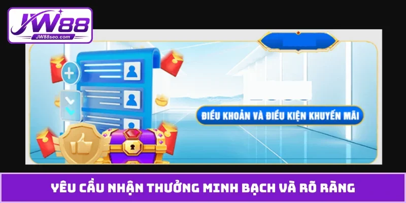 Yêu cầu nhận thưởng minh bạch và rõ ràng